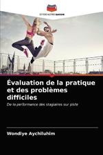 Evaluation de la pratique et des problemes difficiles