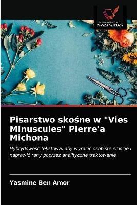 Pisarstwo skosne w Vies Minuscules Pierre'a Michona - Yasmine Ben Amor - cover