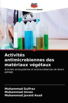 Activites antimicrobiennes des materiaux vegetaux - Muhammad Gulfraz,Muhammad Imran,Muhammad Javaid Asad - cover