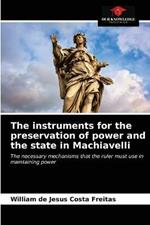 The instruments for the preservation of power and the state in Machiavelli