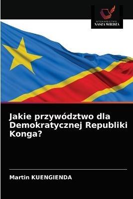 Jakie przywodztwo dla Demokratycznej Republiki Konga? - Martin Kuengienda - cover