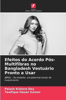 Efeitos do Acordo Pós-Multifibras no Bangladesh Vestuário Pronto a Usar - Palash Kishore Dey,Tawfique Hasan Sumon - cover