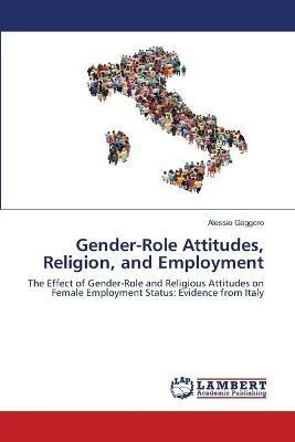 Gender-Role Attitudes, Religion, and Employment - Alessio Gaggero - cover