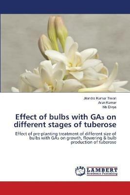 Effect of bulbs with GA3 on different stages of tuberose - Jitendra Kumar Tiwari,Arun Kumar,Divya - cover
