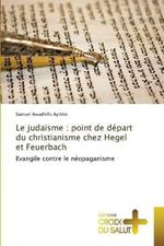 Le judaisme: point de depart du christianisme chez Hegel et Feuerbach