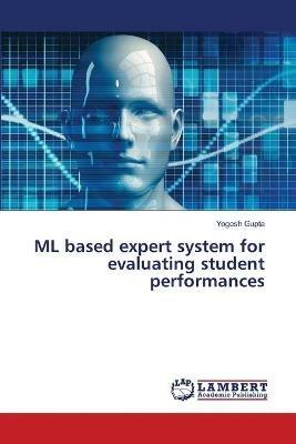 ML based expert system for evaluating student performances - Yogesh Gupta - cover