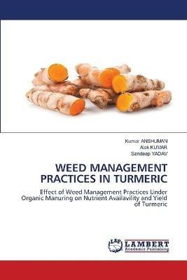 Weed Management Practices in Turmeric - Kumar Anshuman,Alok Kumar,Sandeep Yadav - cover