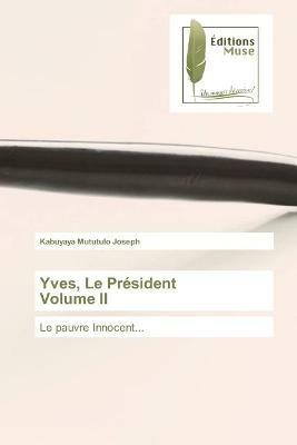 Yves, Le President Volume II - Kabuyaya Mututulo Joseph - cover