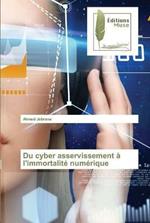 Du cyber asservissement a l'immortalite numerique