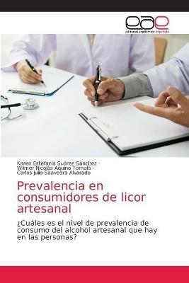 Prevalencia en consumidores de licor artesanal - Karen Estefania Suarez Sanchez,Wilmer Nicolas Aquino Tomala,Carlos Julio Saavedra Alvarado - cover