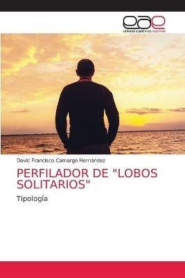 Perfilador de Lobos Solitarios - David Francisco Camargo Hernandez - cover