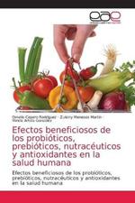 Efectos beneficiosos de los probioticos, prebioticos, nutraceuticos y antioxidantes en la salud humana