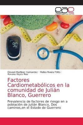 Factores Cardiometabolicos en la comunidad de Julian Blanco, Guerrero - Giovani Martinez Hernandez,Melisa Rivera Polito,Roxana Reyes Rios - cover