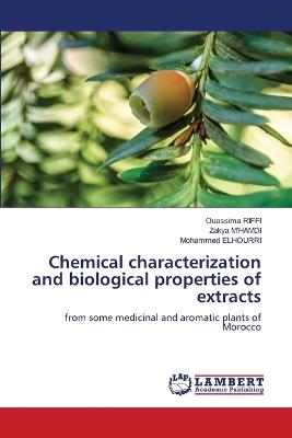 Chemical characterization and biological properties of extracts - Ouassima Riffi,Zakya M'Hamdi,Mohammed Elhourri - cover