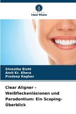 Clear Aligner - Weißfleckenläsionen und Parodontium: Ein Scoping-Überblick