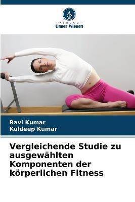 Vergleichende Studie zu ausgewählten Komponenten der körperlichen Fitness - Ravi Kumar,Kuldeep Kumar - cover