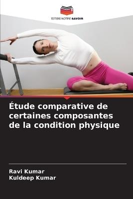 Étude comparative de certaines composantes de la condition physique - Ravi Kumar,Kuldeep Kumar - cover