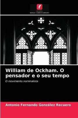 William de Ockham. O pensador e o seu tempo - Antonio Fernando Gonzalez Recuero - cover