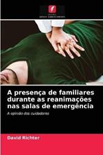 A presenca de familiares durante as reanimacoes nas salas de emergencia