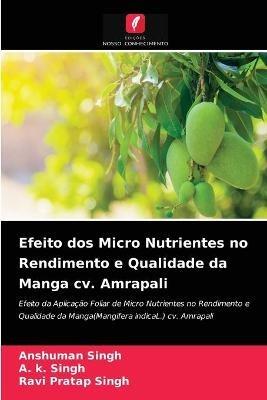 Efeito dos Micro Nutrientes no Rendimento e Qualidade da Manga cv. Amrapali - Anshuman Singh,A K Singh,Ravi Pratap Singh - cover