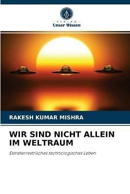 Wir Sind Nicht Allein Im Weltraum - Rakesh Kumar Mishra - cover