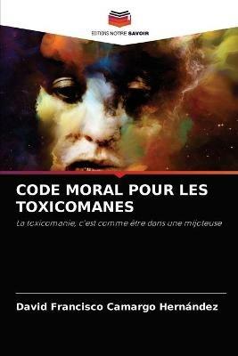 Code Moral Pour Les Toxicomanes - David Francisco Camargo Hernandez - cover