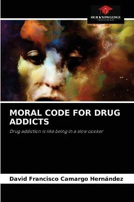 Moral Code for Drug Addicts - David Francisco Camargo Hernandez - cover