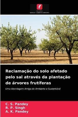 Reclamacao do solo afetado pelo sal atraves da plantacao de arvores frutiferas - C S Pandey,R P Singh,A K Pandey - cover