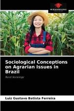 Sociological Conceptions on Agrarian Issues in Brazil