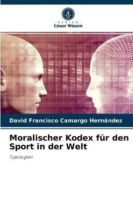 Moralischer Kodex fur den Sport in der Welt - David Francisco Camargo Hernandez - cover