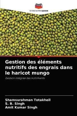 Gestion des elements nutritifs des engrais dans le haricot mungo - Shamsurahman Totakheil,S B Singh,Amit Kumar Singh - cover