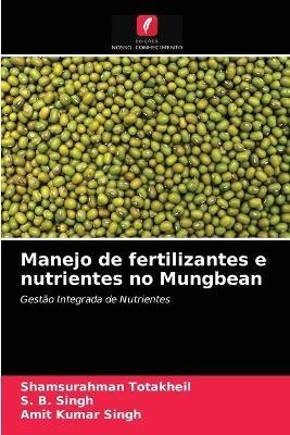 Manejo de fertilizantes e nutrientes no Mungbean - Shamsurahman Totakheil,S B Singh,Amit Kumar Singh - cover