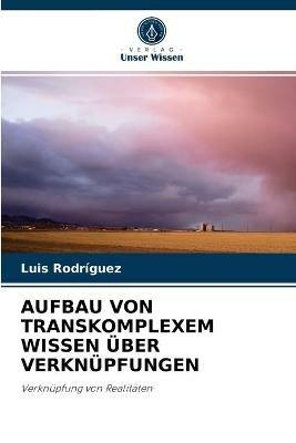 Aufbau Von Transkomplexem Wissen UEber Verknupfungen - Luis Rodriguez - cover