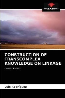 Construction of Transcomplex Knowledge on Linkage - Luis Rodriguez - cover