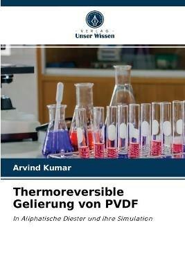 Thermoreversible Gelierung von PVDF - Arvind Kumar - cover