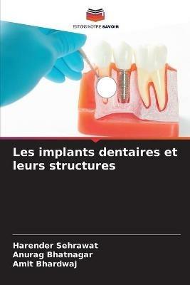 Les implants dentaires et leurs structures - Harender Sehrawat,Anurag Bhatnagar,Amit Bhardwaj - cover