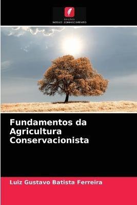 Fundamentos da Agricultura Conservacionista - Luiz Gustavo Batista Ferreira - cover