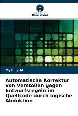 Automatische Korrektur von Verstoessen gegen Entwurfsregeln im Quellcode durch logische Abduktion - Mythily M - cover