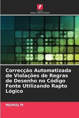 Correccao Automatizada de Violacoes de Regras de Desenho no Codigo Fonte Utilizando Rapto Logico - Mythily M - cover