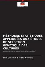 Methodes Statistiques Appliquees Aux Etudes de Selection Genetique Des Cultures