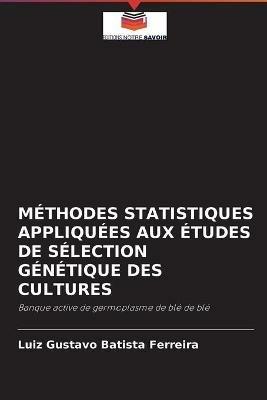 Methodes Statistiques Appliquees Aux Etudes de Selection Genetique Des Cultures - Luiz Gustavo Batista Ferreira - cover