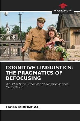 Cognitive Linguistics: The Pragmatics of Defocusing - Larisa Mironova - cover