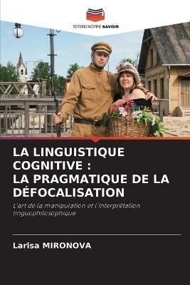 La Linguistique Cognitive: La Pragmatique de la Defocalisation - Larisa Mironova - cover