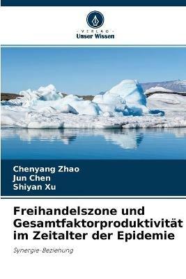 Freihandelszone und Gesamtfaktorproduktivitat im Zeitalter der Epidemie - Chenyang Zhao,Jun Chen,Shiyan Xu - cover