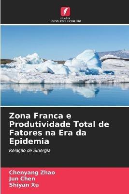 Zona Franca e Produtividade Total de Fatores na Era da Epidemia - Chenyang Zhao,Jun Chen,Shiyan Xu - cover