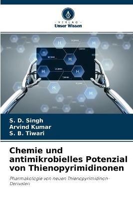Chemie und antimikrobielles Potenzial von Thienopyrimidinonen - S D Singh,Arvind Kumar,S B Tiwari - cover