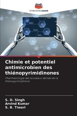 Chimie et potentiel antimicrobien des thienopyrimidinones - S D Singh,Arvind Kumar,S B Tiwari - cover