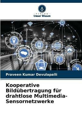 Kooperative Bildubertragung fur drahtlose Multimedia-Sensornetzwerke - Praveen Kumar Devulapalli - cover