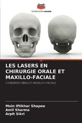 Les Lasers En Chirurgie Orale Et Maxillo-Faciale - Moin Iftikhar Shapoo,Amil Sharma,Arpit Sikri - cover