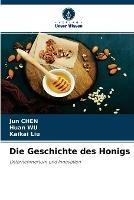 Die Geschichte des Honigs - Jun Chen,Huan Wu,Kaikai Liu - cover